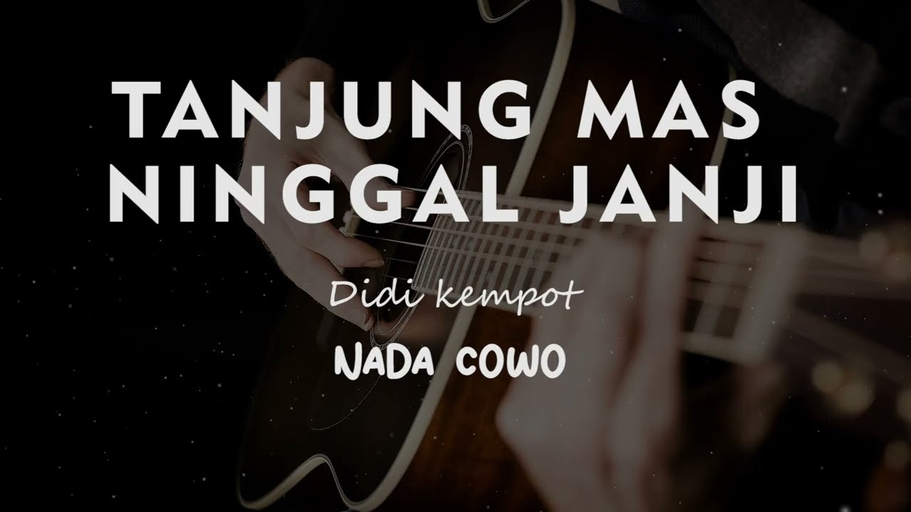 TANJUNG MAS NINGGAL JANJI // DIDI KEMPOT // KARAOKE GITAR AKUSTIK NADA COWO ( MALE )