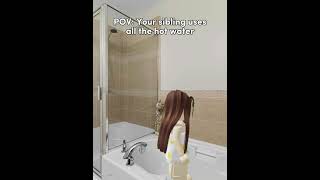 POV: Your sibling uses all the hot water 💦 