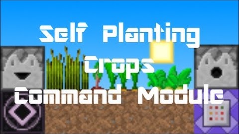 Minecraft 1.11 - Self Planting Crops Command Module