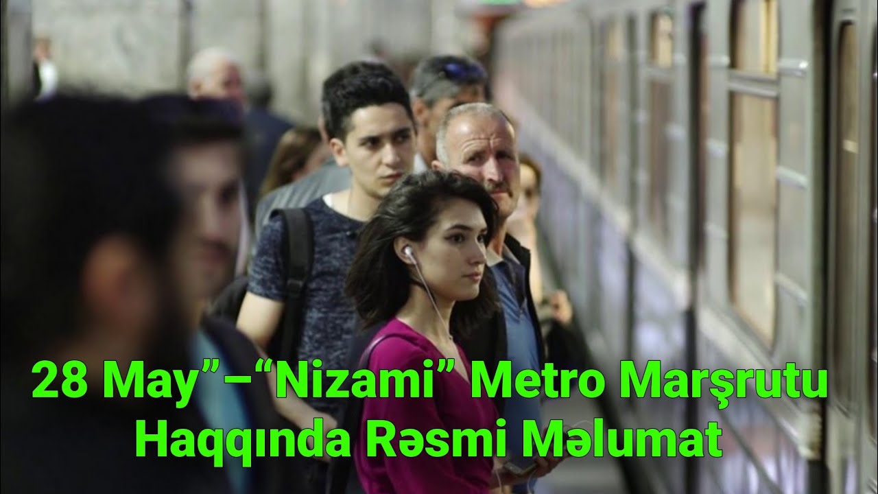 28 May”–“Nizami” Metro Marşrutu Haqqında Rəsmi Məlumat*