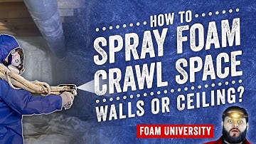 How to Spray Foam a Crawl Space: Walls or Ceiling? | Foam University