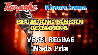 Begadang - Rhoma irama Karaoke reggae nada Pria
