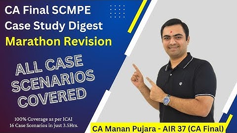 SCMPE Case Study Digest Marathon Revision | All Case Scenarios covered | CA Final | CA Manan Pujara.