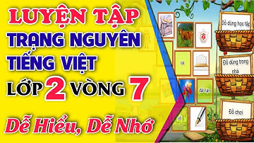 Luyện tập trạng nguyên tiếng việt lớp 2 vòng 7 - ôn thi trạng nguyên tiếng việt mới nhất