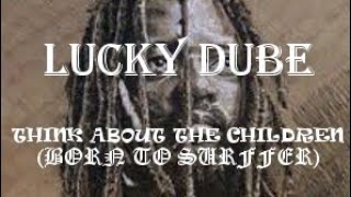 Video thumbnail of "Lucky Dube - Think about the children (born to suffer) lyrics"