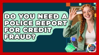 Do You Need A Police Report For Credit Fraud? - Teen Credit Starter