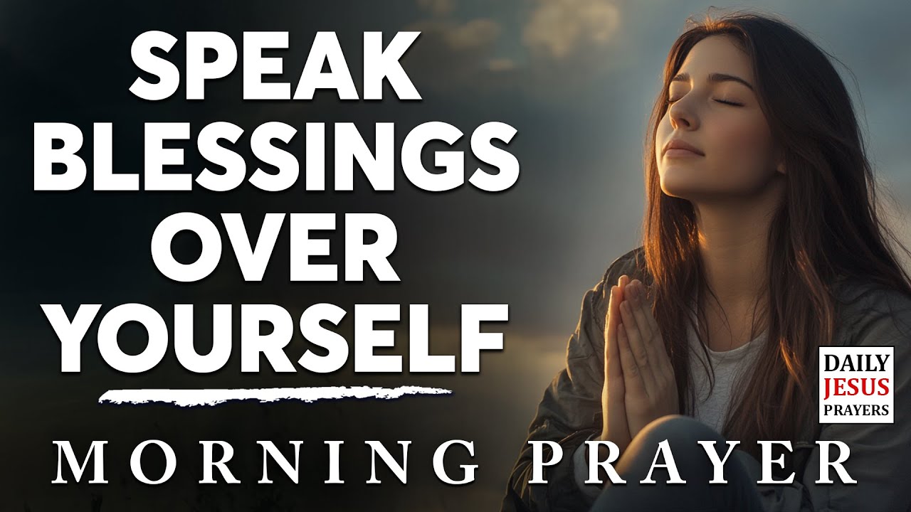 SPEAK BLESSINGS UPON YOURSELF | Morning Devotional Prayer To Start Your ...