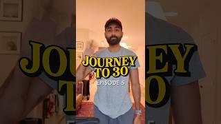 Journey to 30 episode 5