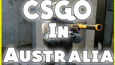 CSGO IN AUSTRALIA = GREAT PING