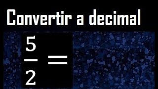 5/2 to decimal, convert fraction to decimal