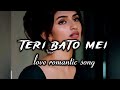 Teri bato mei love romantic song Lofi+slowed (lyrics)💗