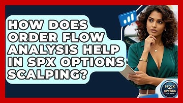 How Does Order Flow Analysis Help In SPX Options Scalping? - Stock and Options Playbook