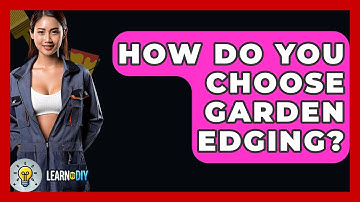 How Do You Choose Garden Edging? - LearnToDIY360.com