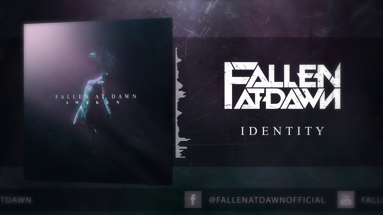 Watch FALLEN AT DAWN - IDENTITY ( OFFICIAL AUDIO ) on YouTube Watch FALLEN AT DAWN - IDENTITY ( OFFICIAL AUDIO ) on YouTube