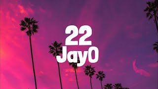 JayO - 22 (Lyrics) / You're 22 too hot to handle