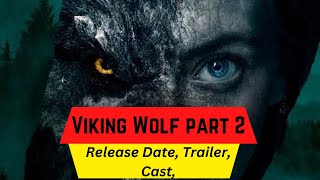 Viking Wolf part 2 Release Date | Trailer | Cast | Expectation | Ending Explained