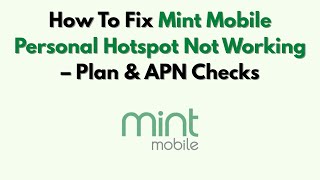 How To Fix Mint Mobile Personal Hotspot Not Working – Plan & APN Checks