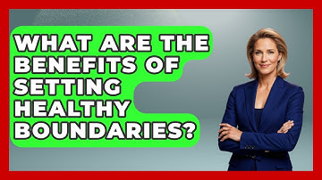 What Are The Benefits Of Setting Healthy Boundaries? - Get Divorce Answers