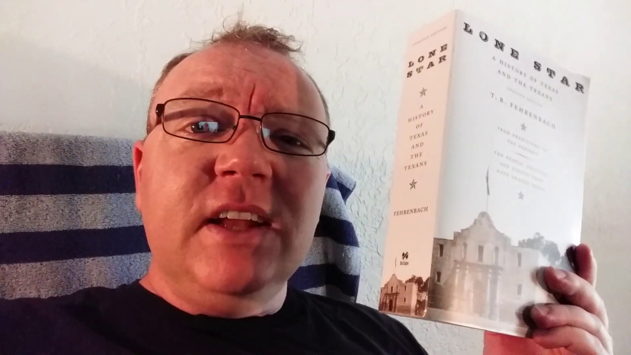 Book Review: LONE STAR {A HISTORY OF TEXAS AND THE TEXANS} (T. R. FEHRENBACH)