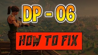 Fortnite DP - 06 Error Fix! Fortnite DP - 06 Error Fix!