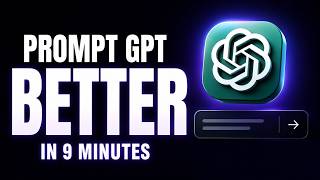 How to Prompt ChatGPT Like a Pro (in 9 Minutes)