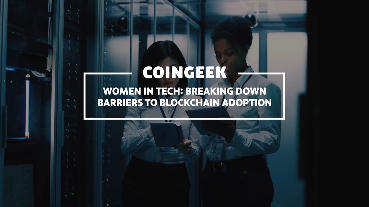 Women in Tech break down barriers to blockchain adoption | CoinGeek ...
