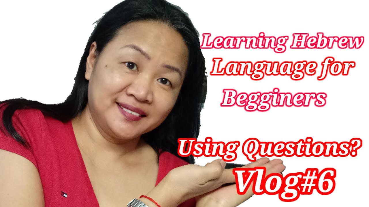Belen Bautista:Learning hebrew language for begginers.Using Questions?