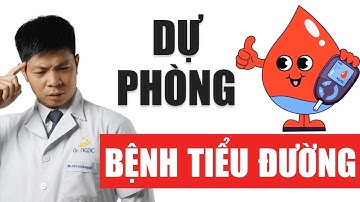 BỆNH TIỂU ĐƯỜNG và những điều bạn cần biết để phòng bệnh | Dr Ngọc