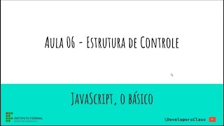 JavaScript, o básico (Aula 05) - Estrutura de controle