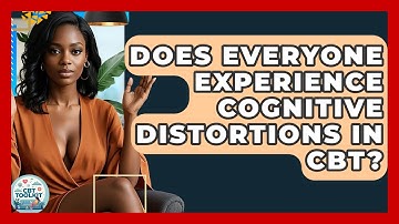 Does Everyone Experience Cognitive Distortions In CBT? - CBT Toolkit