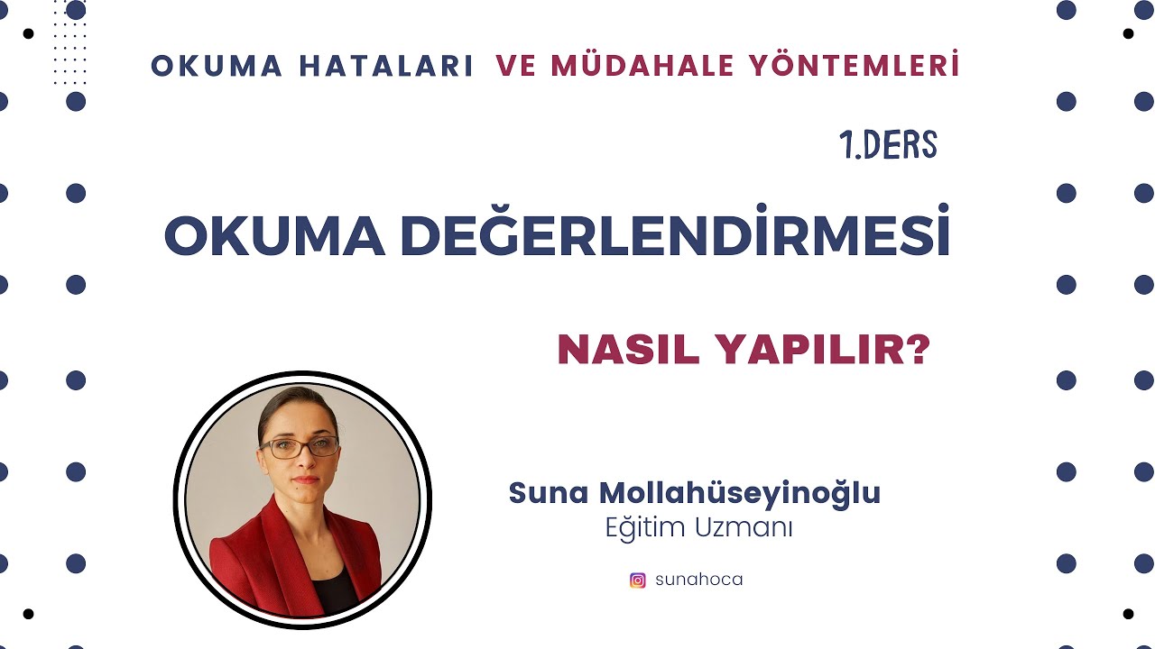 Okuma Hataları ve Müdahale Yöntemleri  Eğitimi  1. Ders-  OKUMA DEĞERLENDİRMESİ NASIL YAPILIR?