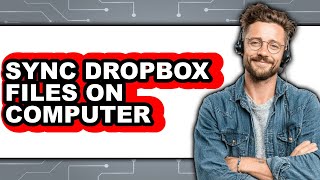 How to Sync Dropbox Files on Computer - Step by Step