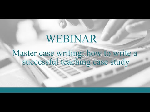 Master case writing how to write a successful teaching case study (webinar)