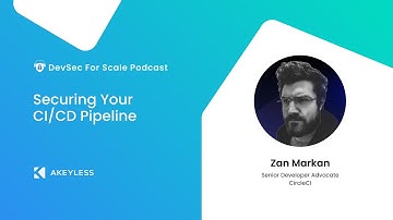 DevSec For Scale Podcast - Securing Your CI/CD Pipeline w/ Zan Markan, CircleCI