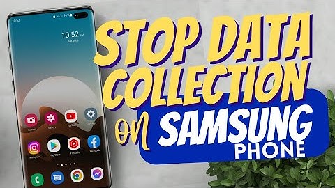 How to stop Data Collection on Samsung Phone