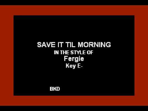 Fergie - Save It Till Morning (Karaoke Version)