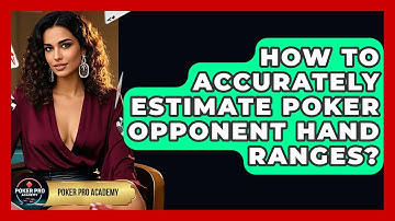 How To Accurately Estimate Poker Opponent Hand Ranges? - Poker Pro Academy
