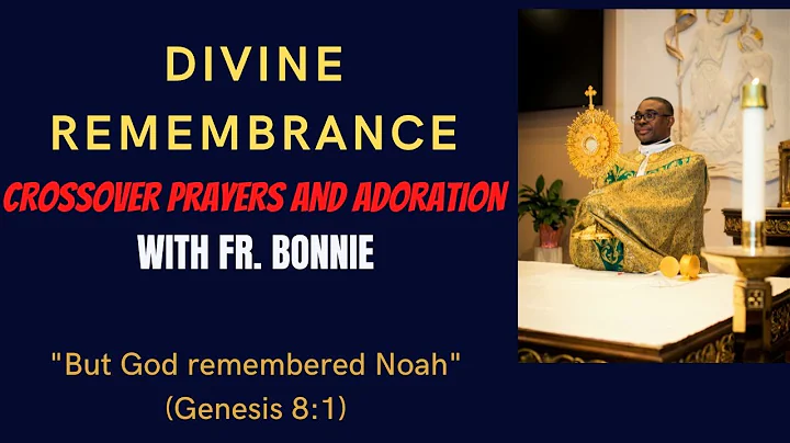 DIVINE REMEMBRANCE CROSSOVER PRAYERS AND ADORATION