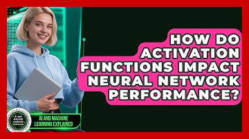How Do Activation Functions Impact Neural Network Performance? - AI and Machine Learning Explained