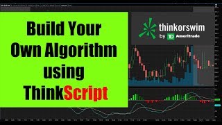How To Use ThinkorSwim | Build Your Own Thinkscript Algorithm
