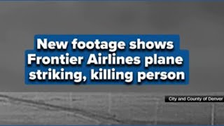New footage shows Frontier Airlines plane striking, killing person