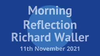 Morning Reflection from Richard Waller 11th November 2021