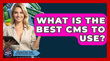 What Is The Best CMS To Use? - Marketing and Advertising Guru