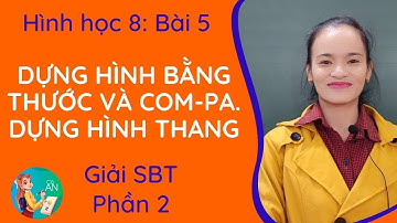 Giải SBT - BÀI 5: DỰNG HÌNH BẰNG THƯỚC VÀ COM-PA. DỰNG HÌNH THANG (Phần 2) || Hình 8