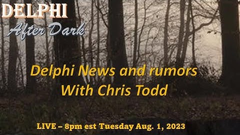 Live - Delphi news and rumors with Chris Todd #Delphi #Mononhighbridge