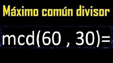 mcd 60 y 30 , maximo comun divisor , como se halla , ejemplos