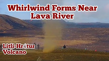 Heat From Lava Flow Creates Whirlwind (Dust Devil) In Litli-Hrútur Fagradalsfjall Meradalir Volcano