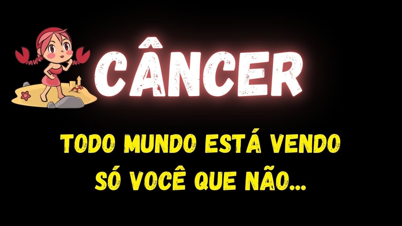 ♋️CÂNCER🤔TODO MUNDO ESTÁ VENDO, SÓ VOCÊ QUE NÃO...