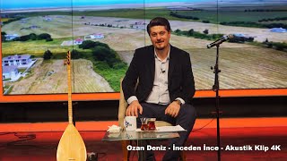 Ozan Deniz - İnceden İnce - Akustik 4K