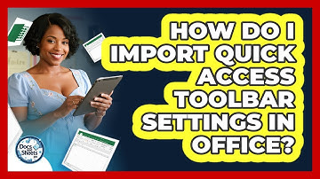 How Do I Import Quick Access Toolbar Settings In Office? - Docs and Sheets Pro